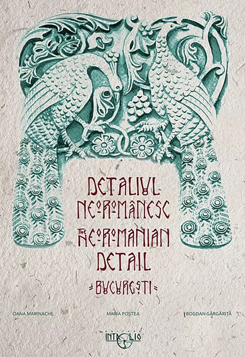 Detaliul Neoromanesc / The Neoromanian Detail - Bucuresti
