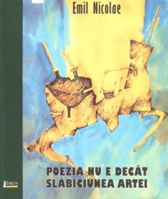 Poezia nu e decat slabiciunea artei