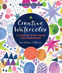 Coperta cărții Creative Watercolor: A Step-by-Step Guide for Beginners
