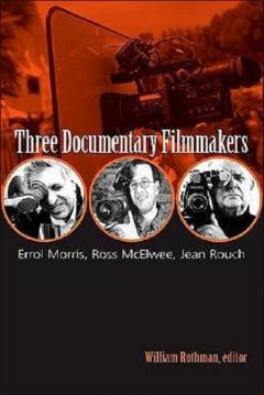 Three Documentary Filmmakers: Errol Morris, Ross McElwee, Jean Rouch