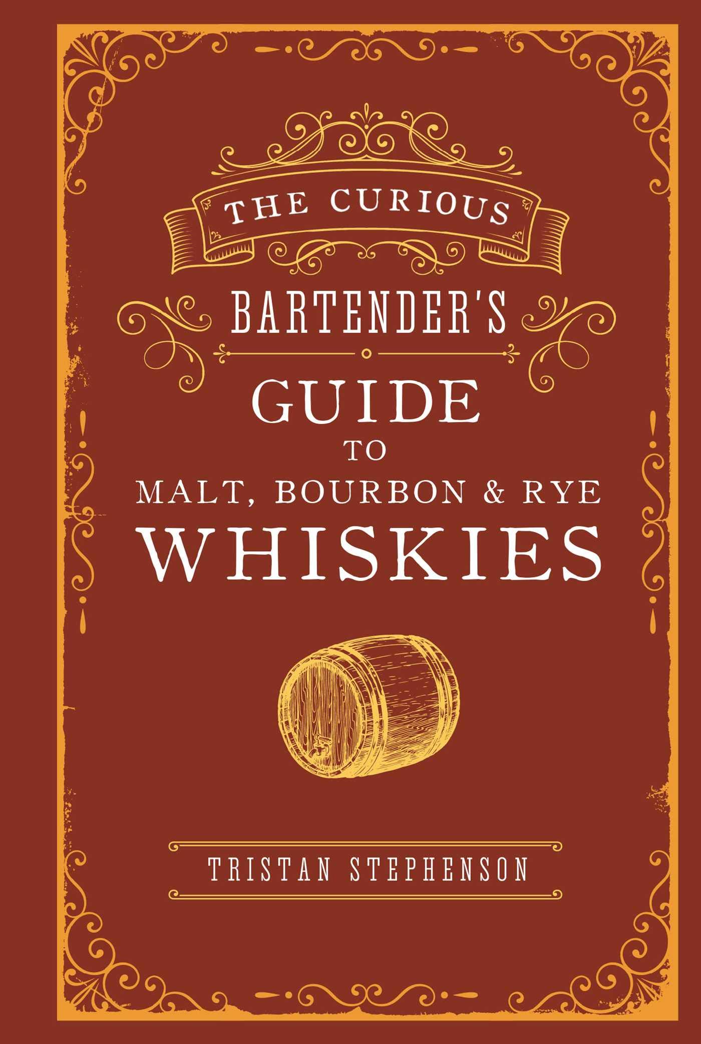 The Curious Bartender’s Guide to Malt, Bourbon &amp; Rye Whiskies