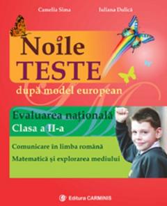 Noile teste dupa model european. Evaluarea nationala. Clasa a II-a