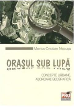 Orasul sub lupa: concepte urbane. Abordare geografica