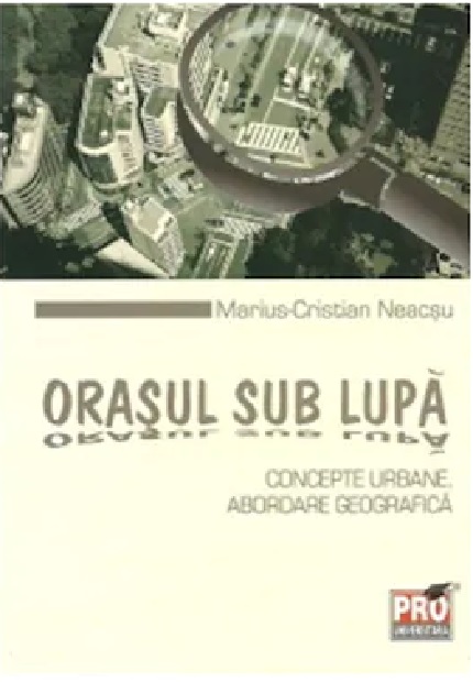 Orasul sub lupa: concepte urbane. Abordare geografica
