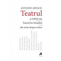 Teatrul si dublul sau urmat de Teatrul lui Seraphin si de alte texte despre teatru