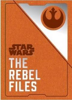 Star Wars. The Rebel Files