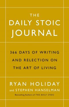 The Daily Stoic Journal: 366 Days of Writing and Reflecting on the Art of Living