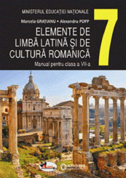 Elemente de limba latina si de cultura romanica. Manual clasa a VII-a