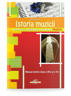 Istoria muzicii. Manual pentru clasele a IX-a si a X-a