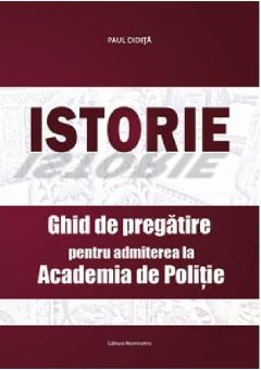 Istorie. Ghid de pregatire pentru admiterea la Academia de Politie