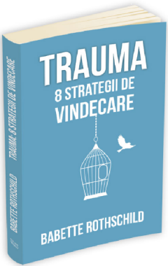 Trauma. 8 strategii de vindecare