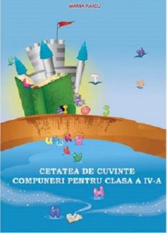 Cetatea de cuvinte - Compuneri pentru clasa a IV a