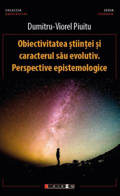 Obiectivitatea stiintei si caracterul sau evolutiv. Perspective epistemologice