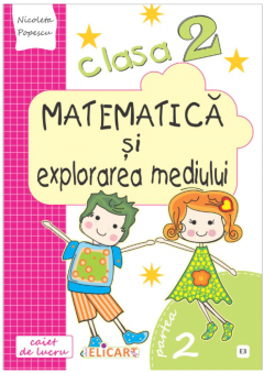 Matematica si explorarea mediului. Clasa a II a. Semestrul II (E3). Caiet de lucru