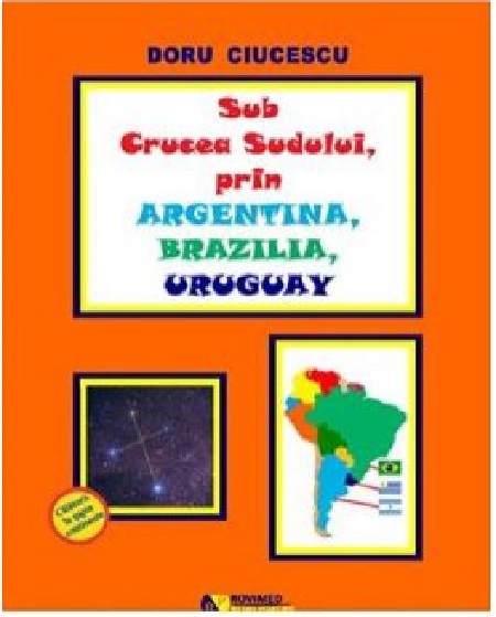 Sub Crucea Sudului, prin Argentina, Brazilia, Uruguay