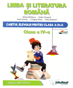 Limba si literatura romana. Caiet de lucru. Clasa a IV-a