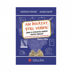 Am invatat, stiu, verific. Limba si literatura romana pentru gimnaziu - clasa a VII-a