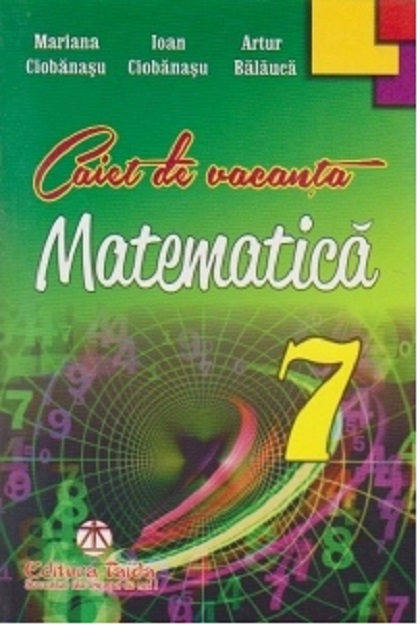 Caiet de vacanta pentru clasa a VII-a. Matematica