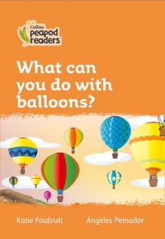 Collins Peapod Readers - Level 4: What can you do with balloons?