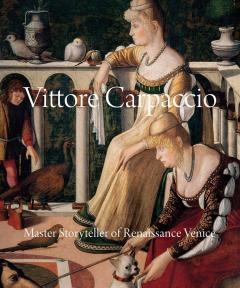 Vittore Carpaccio. Master Storyteller of Renaissance Venice