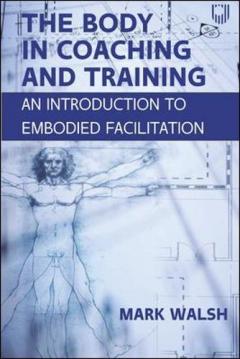 Body in Coaching and Training: Embodied Facilitation, 1e