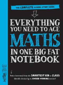 Everything You Need to Ace Maths in One Big Fat Notebook