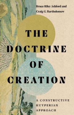 Doctrine of Creation. A Constructive Kuyperian Approach, Hardback