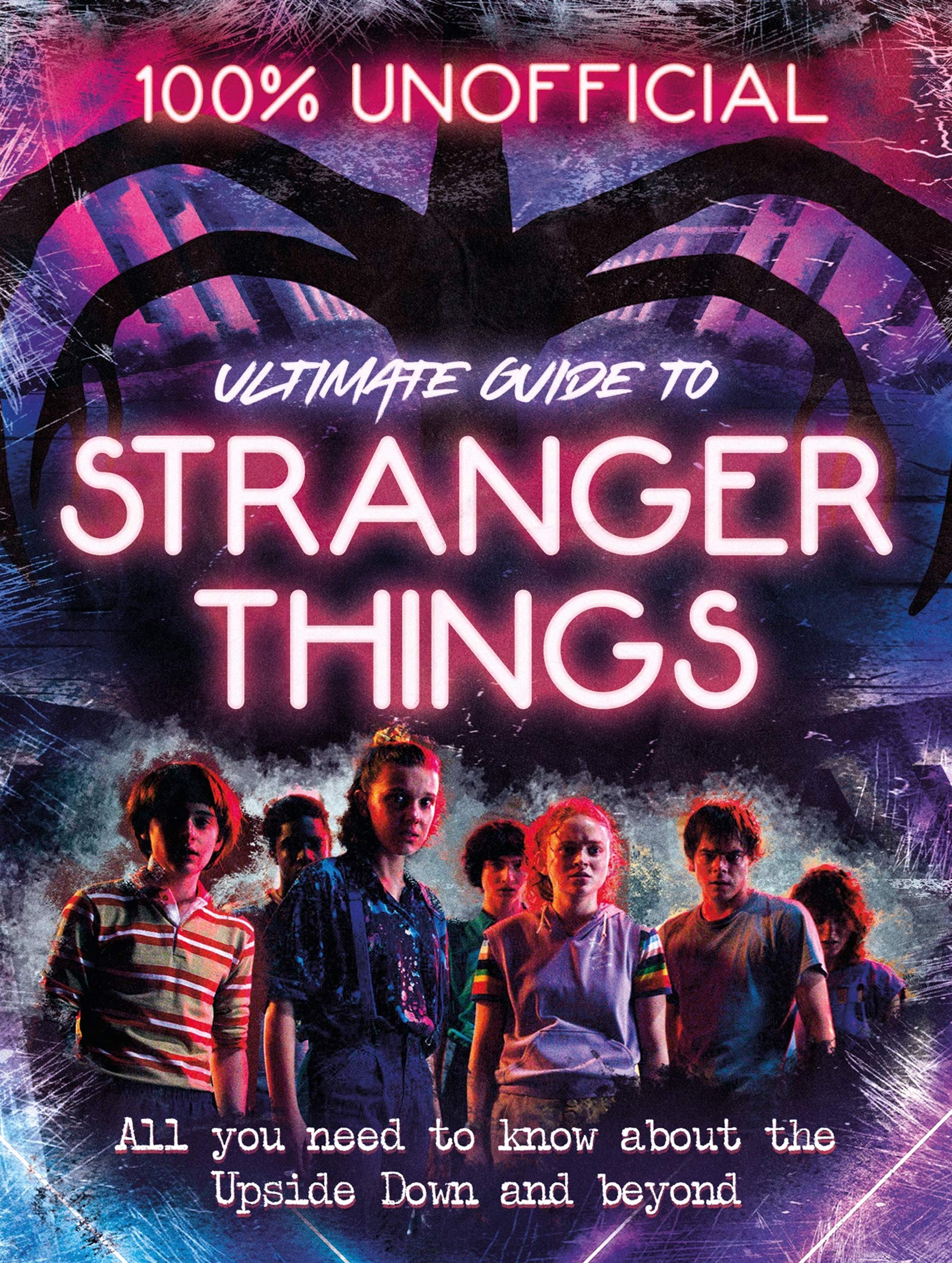 Stranger Things: 100% Unofficial the Ultimate Guide to Stranger Things