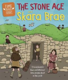 Coperta cărții Time Travel Guides: The Stone Age and Skara Brae