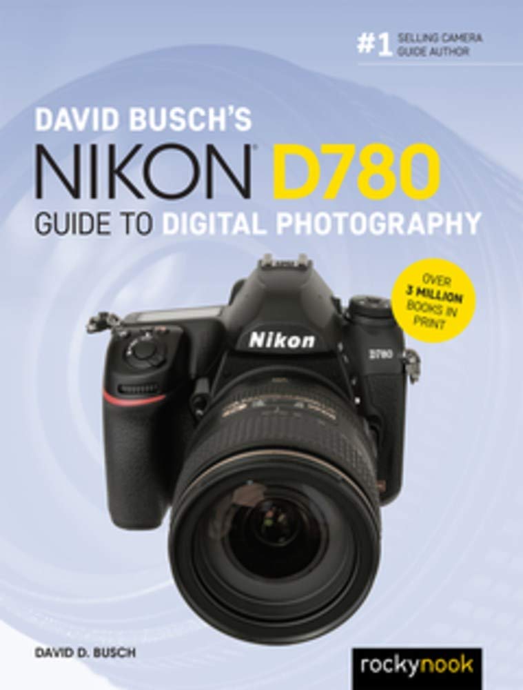 David Busch&#039;s Nikon D780 Guide to Digital Photography