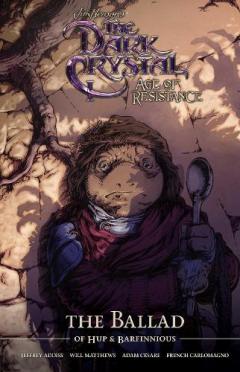 Coperta cărții Jim Henson's The Dark Crystal Age of Resistance The Ballad of Hup & Barfinnious