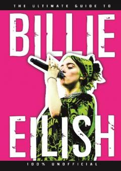 Ultimate Guide to Billie Eilish