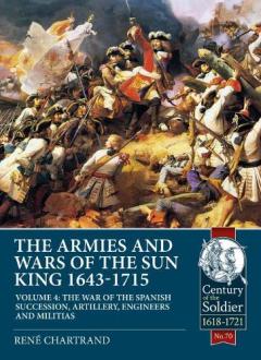 Coperta cărții Armies and Wars of the Sun King 1643-1715  Volume 4