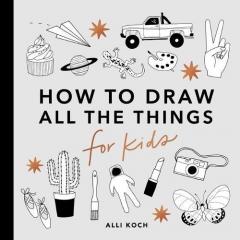 How to Draw All the Things for Kids