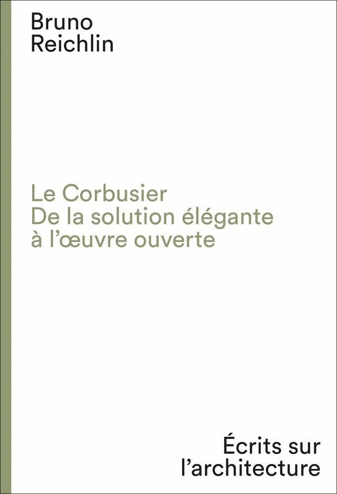 Le Corbusier. De la solution elegante a l&#039;oeuvre ouvert
