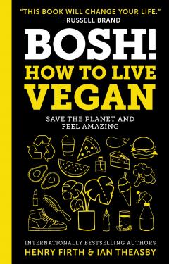 BOSH! How to Live Vegan