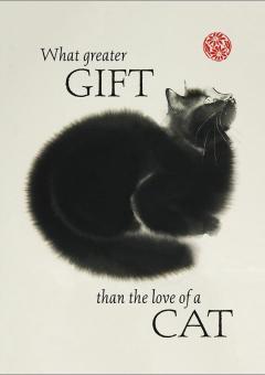 Felicitare - What Greater Gift Than The Love Of a Cat