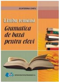 Limba romana. Gramatica de baza pentru elevi 