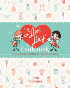 Coperta cărții The I Love Lucy Cookbook