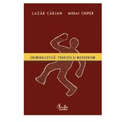 Criminalistica. Traditie si modernism  