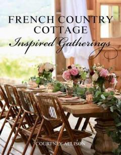Coperta cărții French Country Cottage Inspired Gatherings