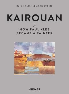 Kairouan or How Paul Klee Became a Painter