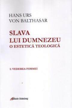 Slava lui Dumnezeu. O estetica teologica - Volumul I