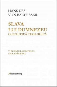 Slava lui Dumnezeu - O estetica teologica - Volumul V