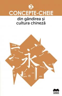Concepte-cheie din gandirea si cultura chineza - Vol. III
