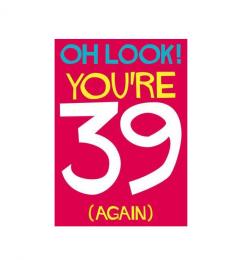 Felicitare - Oh Look! You're 39 (Again)
