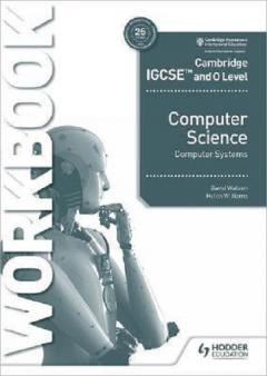 Cambridge IGCSE and O Level Computer Science Systems Workbook