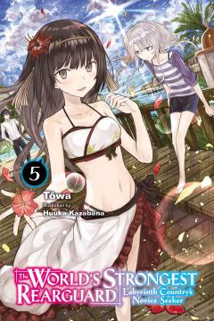 The World's Strongest Rearguard: Labyrinth Country's Novice Seeker - Volume 5 (Light Novel)
