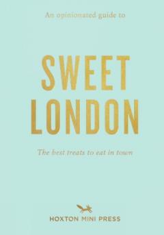 Opinionated Guide To Sweet London