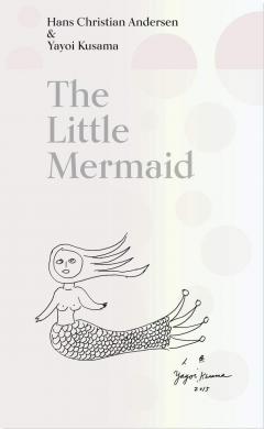 Coperta cărții The Little Mermaid by Hans Christian Andersen & Yayoi Kusama